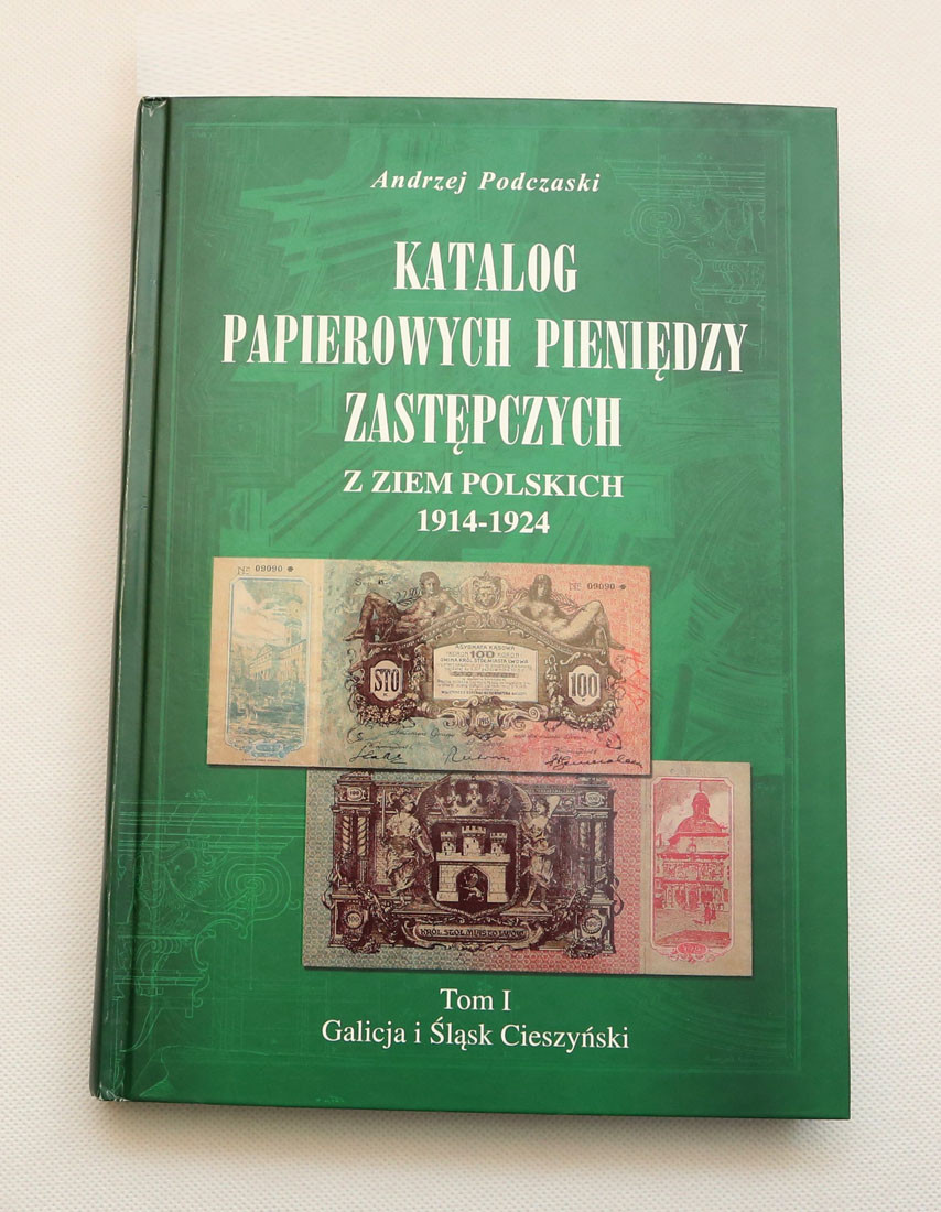 A. Podczaski - Katalog papierowych pieniędzy zastępczych z ziem polskich 1914-1924 Tom I
